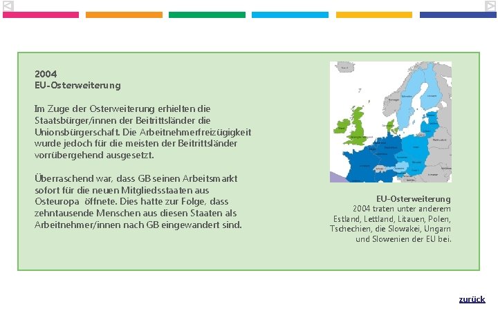 2004 EU-Osterweiterung Im Zuge der Osterweiterung erhielten die Staatsbürger/innen der Beitrittsländer die Unionsbürgerschaft. Die