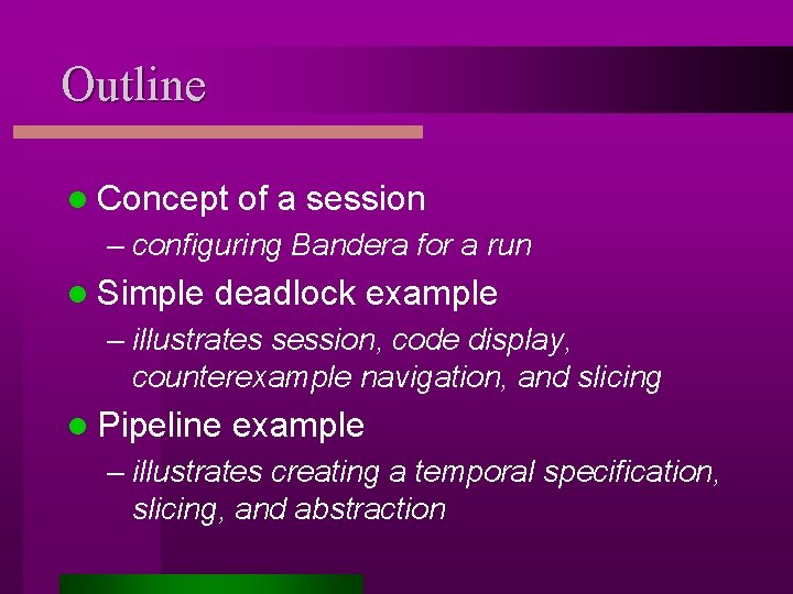 Outline l Concept of a session – configuring Bandera for a run l Simple
