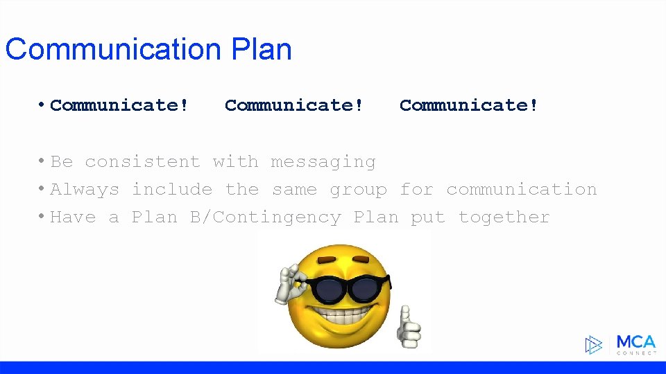 Communication Plan • Communicate! • Be consistent with messaging • Always include the same
