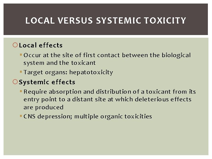 LOCAL VERSUS SYSTEMIC TOXICITY Local effects § Occur at the site of first contact