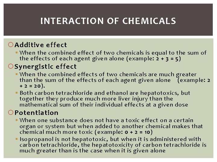 INTERACTION OF CHEMICALS Additive effect § When the combined effect of two chemicals is