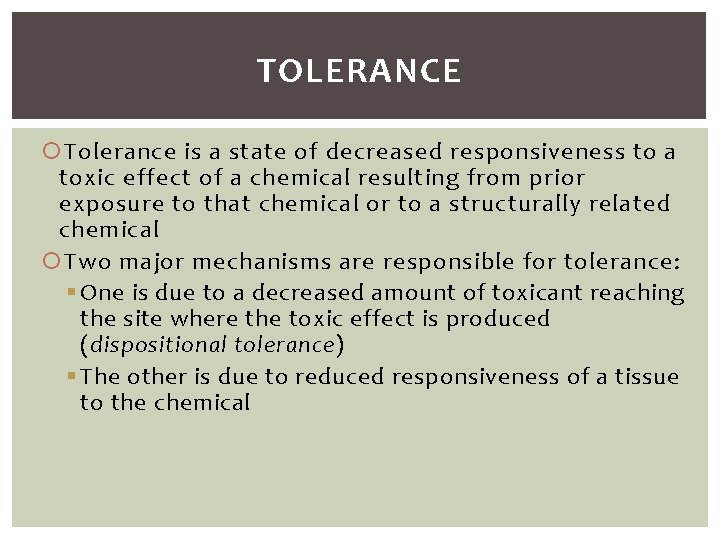 TOLERANCE Tolerance is a state of decreased responsiveness to a toxic effect of a