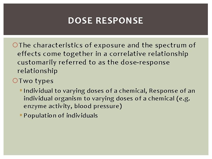 DOSE RESPONSE The characteristics of exposure and the spectrum of effects come together in