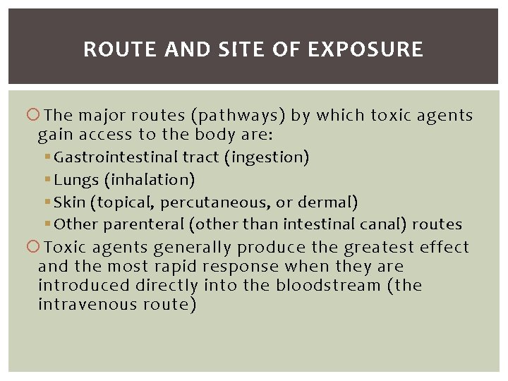 ROUTE AND SITE OF EXPOSURE The major routes (pathways) by which toxic agents gain