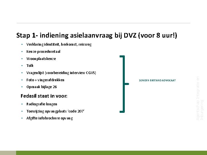  • Verklaring identiteit, herkomst, reisweg • Keuze proceduretaal • Woonplaatskeuze • Tolk •