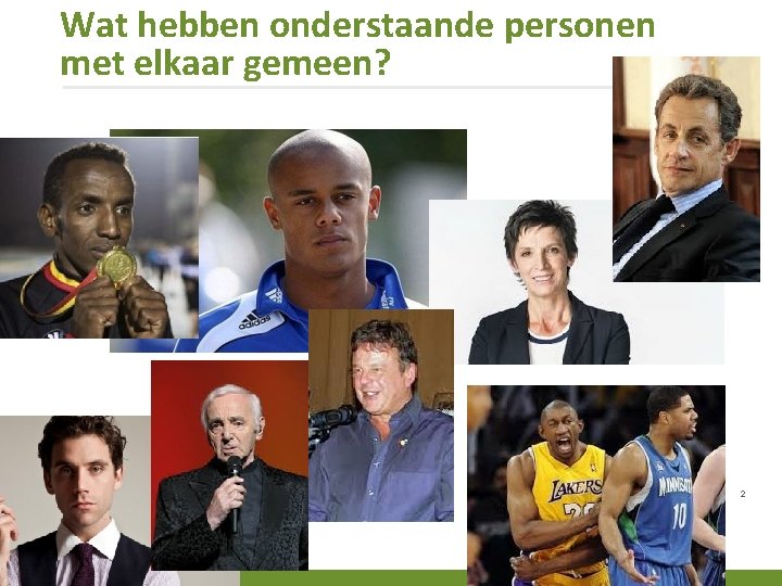 Wat hebben onderstaande personen met elkaar gemeen? 2 