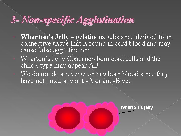 3 - Non-specific Agglutination Wharton’s Jelly – gelatinous substance derived from connective tissue that
