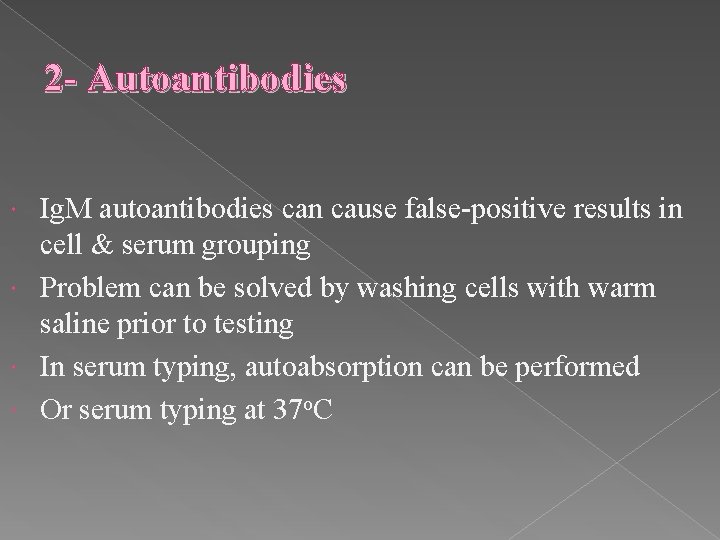 2 - Autoantibodies Ig. M autoantibodies can cause false-positive results in cell & serum