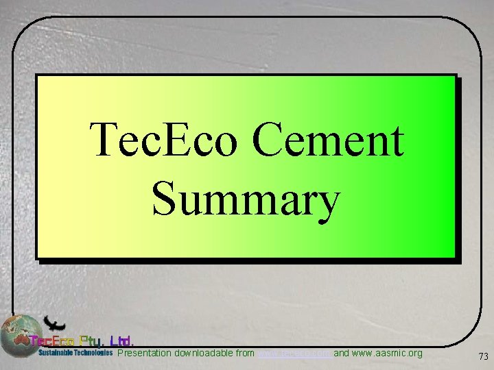 Tec. Eco Cement Summary Presentation downloadable from www. tececo. com and www. aasmic. org