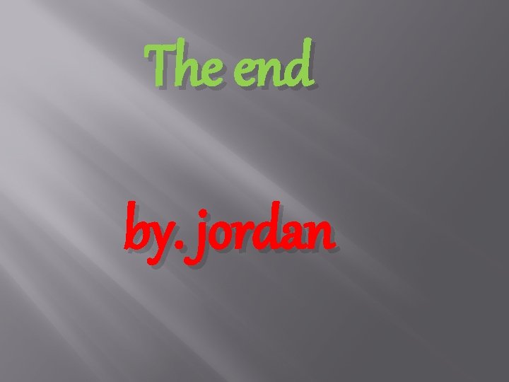 The end by. jordan 
