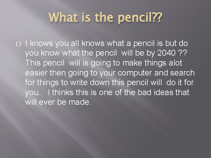 What is the pencil? ? � I knows you all knows what a pencil