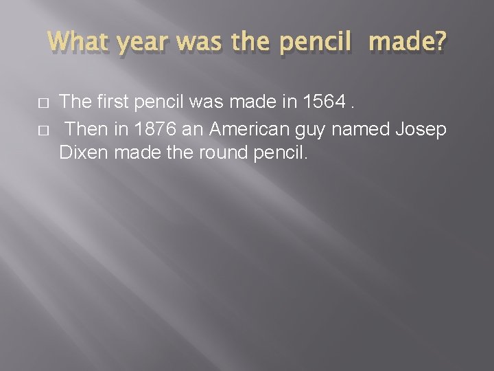 What year was the pencil made? � � The first pencil was made in
