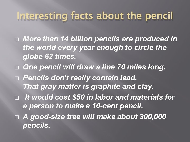 Interesting facts about the pencil � � � More than 14 billion pencils are