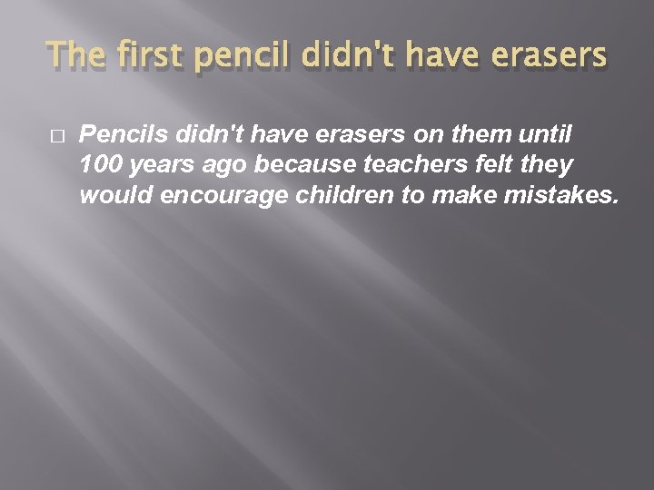 The first pencil didn't have erasers � Pencils didn't have erasers on them until
