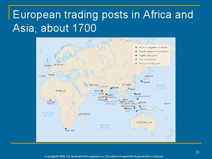 European trading posts in Africa and Asia, about 1700 16 Copyright © 2006 The