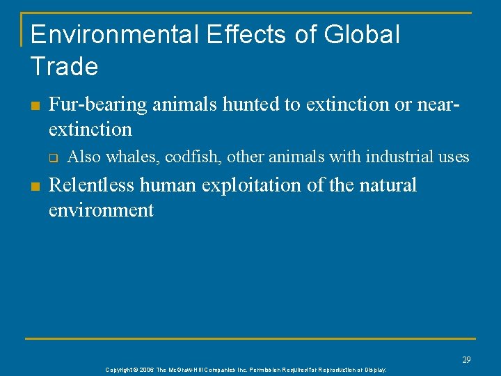 Environmental Effects of Global Trade n Fur-bearing animals hunted to extinction or nearextinction q