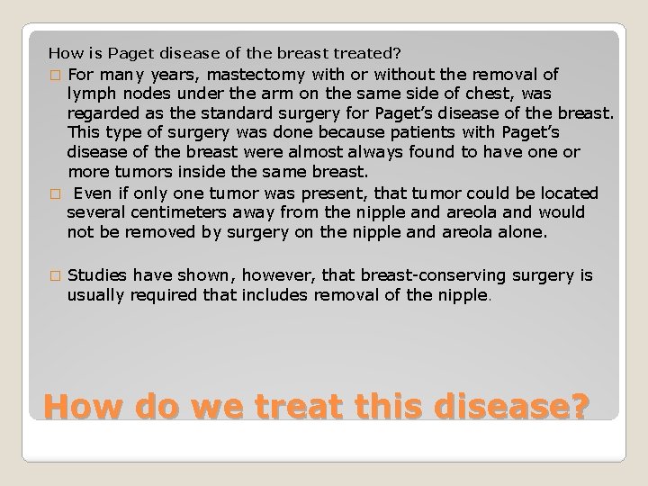 How is Paget disease of the breast treated? For many years, mastectomy with or