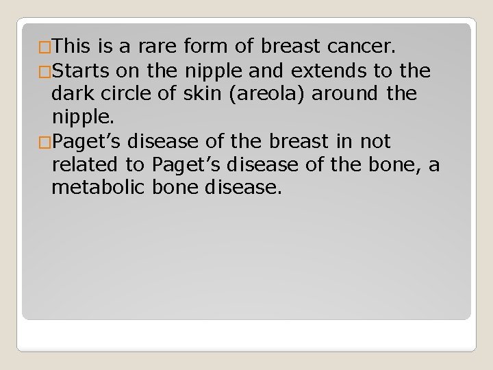 �This is a rare form of breast cancer. �Starts on the nipple and extends