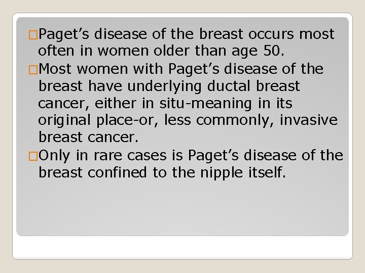 �Paget’s disease of the breast occurs most often in women older than age 50.