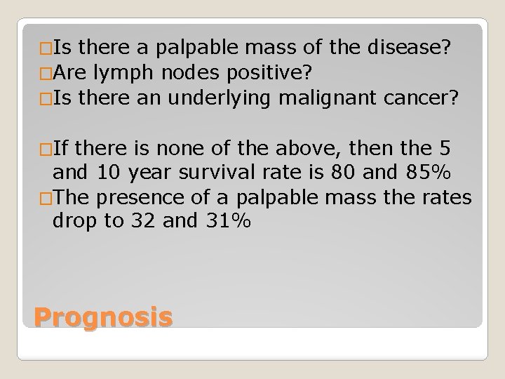 �Is there a palpable mass of the disease? �Are lymph nodes positive? �Is there