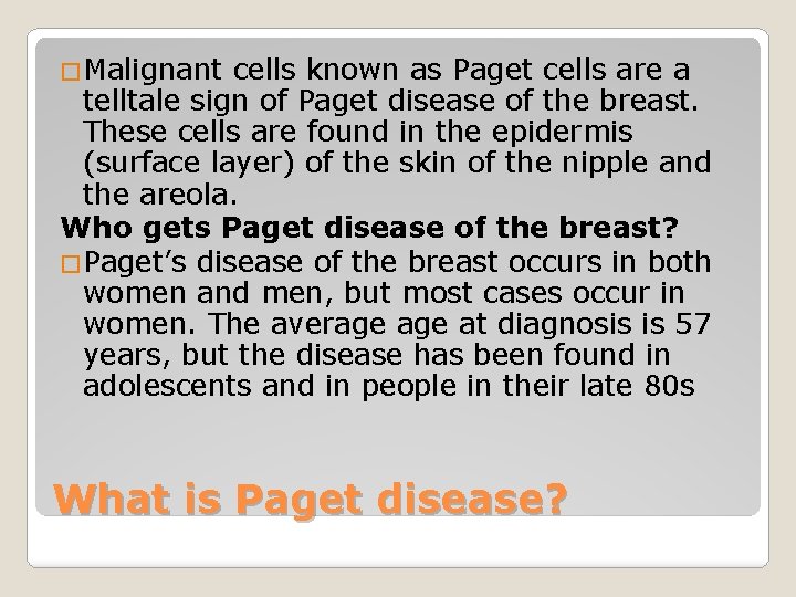 �Malignant cells known as Paget cells are a telltale sign of Paget disease of