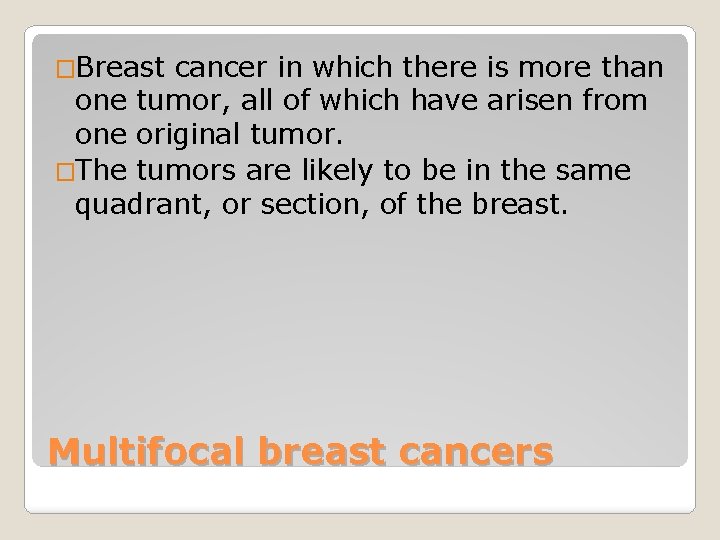 �Breast cancer in which there is more than one tumor, all of which have