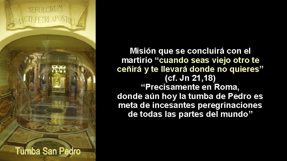 Misión que se concluirá con el martirio “cuando seas viejo otro te ceñirá y