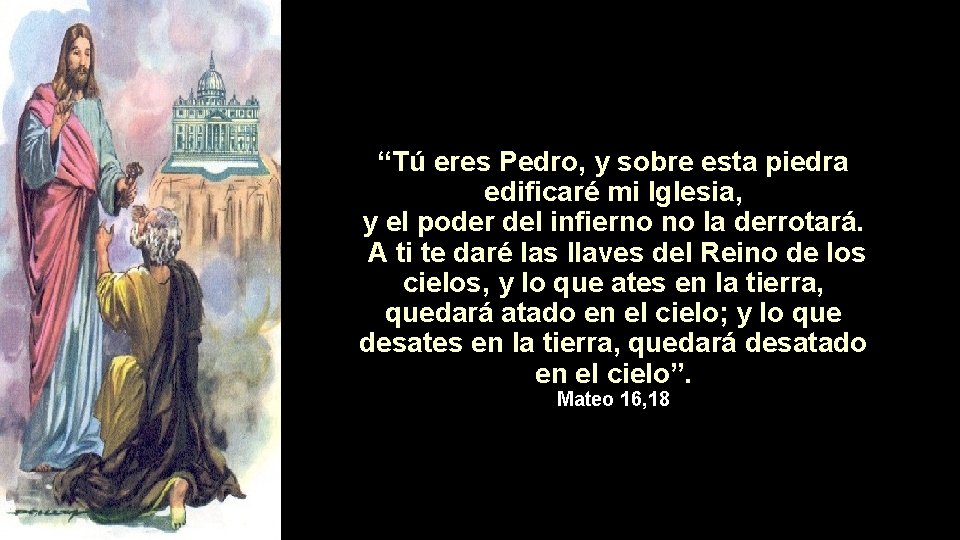 “Tú eres Pedro, y sobre esta piedra edificaré mi Iglesia, y el poder del