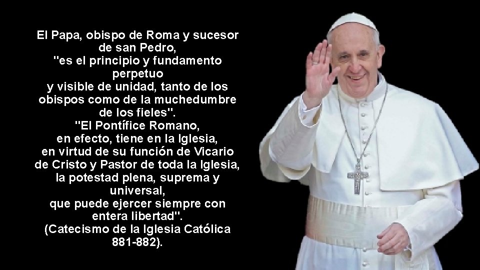 El Papa, obispo de Roma y sucesor de san Pedro, "es el principio y