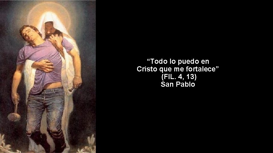 “Todo lo puedo en Cristo que me fortalece” (FIL. 4, 13) San Pablo 