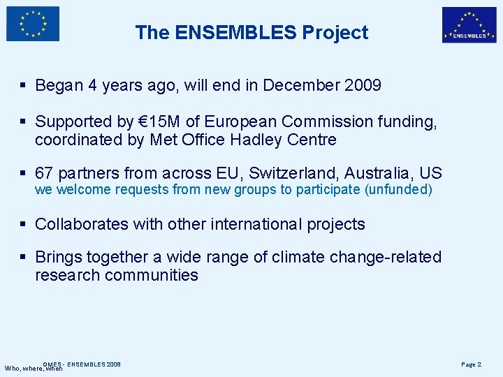 The ENSEMBLES Project § Began 4 years ago, will end in December 2009 §