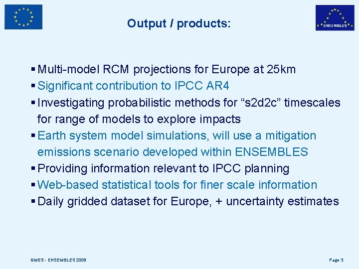 Output / products: § Multi-model RCM projections for Europe at 25 km § Significant