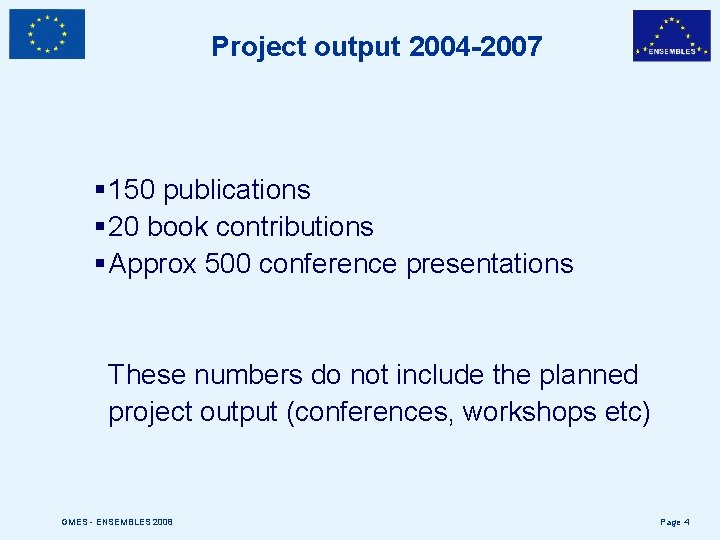 Project output 2004 -2007 § 150 publications § 20 book contributions § Approx 500