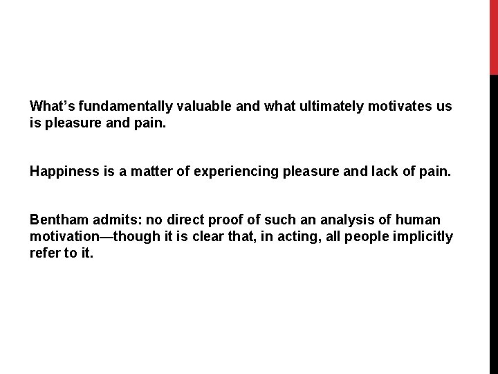 What’s fundamentally valuable and what ultimately motivates us is pleasure and pain. Happiness is