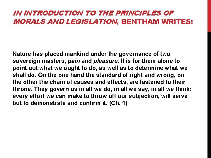 IN INTRODUCTION TO THE PRINCIPLES OF MORALS AND LEGISLATION, BENTHAM WRITES: Nature has placed