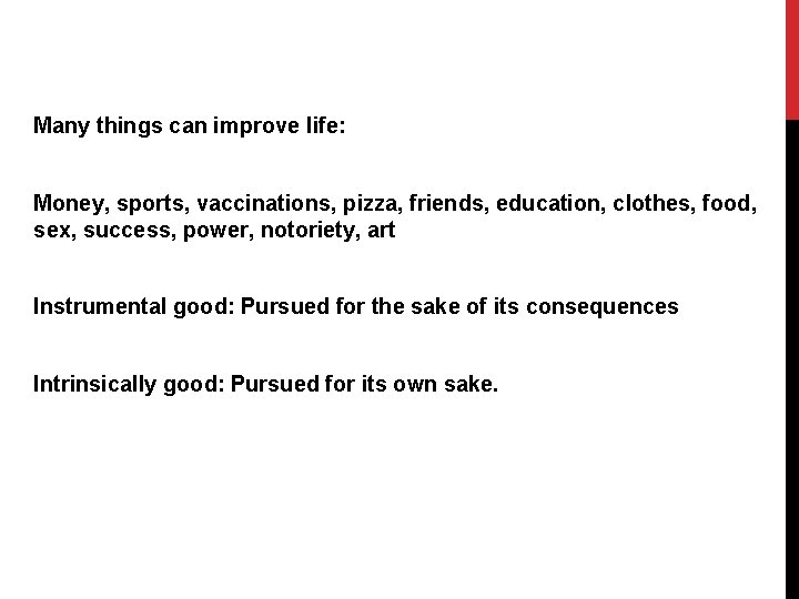 Many things can improve life: Money, sports, vaccinations, pizza, friends, education, clothes, food, sex,