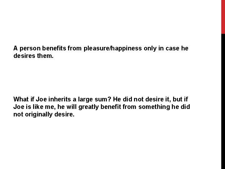 A person benefits from pleasure/happiness only in case he desires them. What if Joe