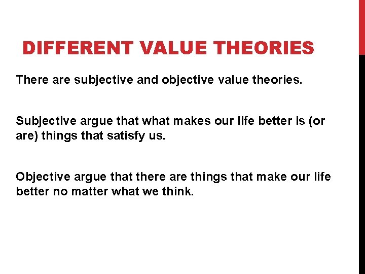 DIFFERENT VALUE THEORIES There are subjective and objective value theories. Subjective argue that what