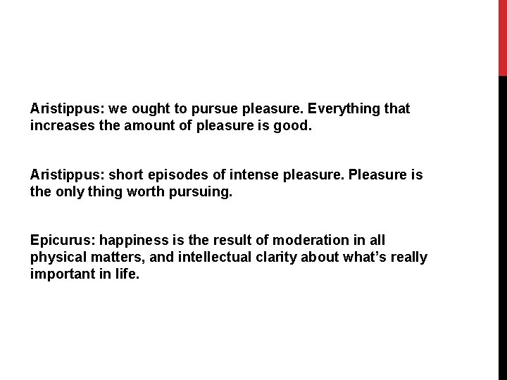 Aristippus: we ought to pursue pleasure. Everything that increases the amount of pleasure is