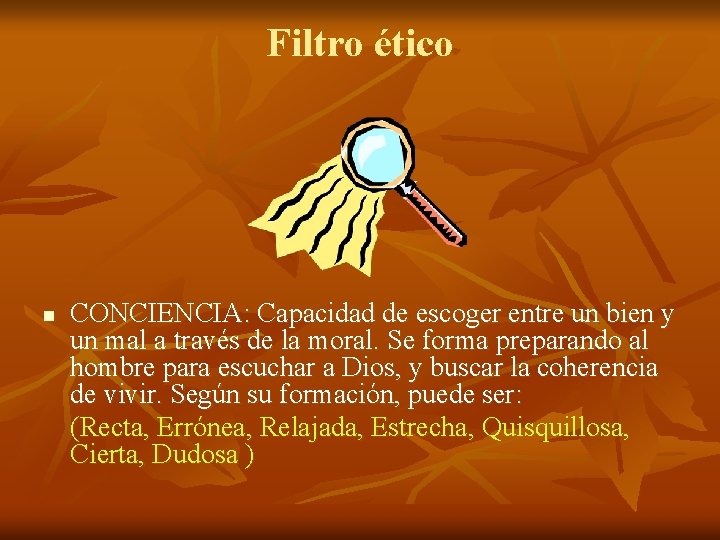 Filtro ético n CONCIENCIA: Capacidad de escoger entre un bien y un mal a