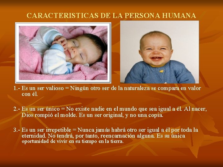 CARACTERISTICAS DE LA PERSONA HUMANA 1. - Es un ser valioso = Ningún otro