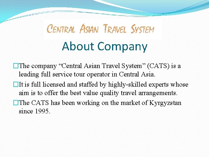 About Company �The company “Central Asian Travel System” (CATS) is a leading full service