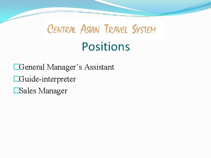 Positions �General Manager’s Assistant �Guide-interpreter �Sales Manager 