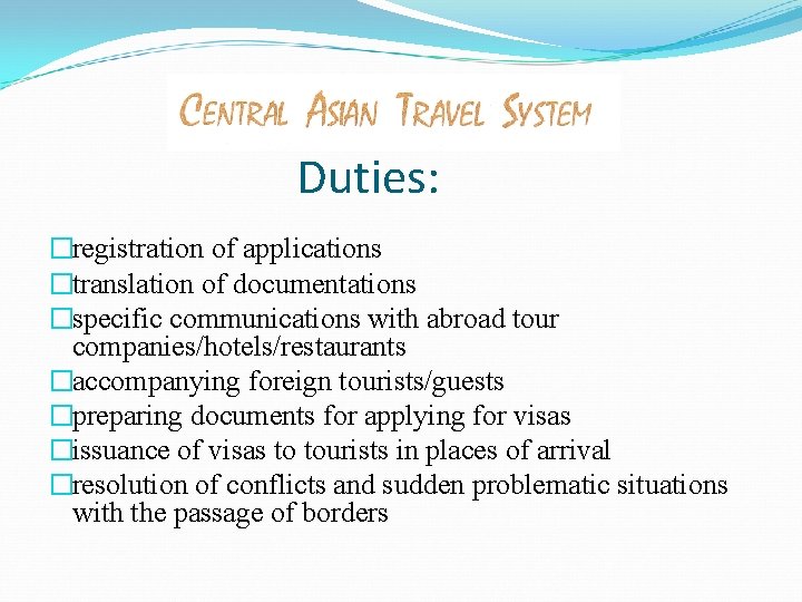 Duties: �registration of applications �translation of documentations �specific communications with abroad tour companies/hotels/restaurants �accompanying