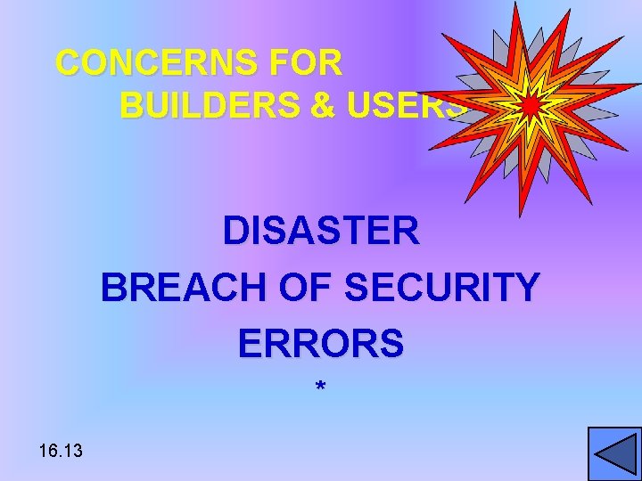 CONCERNS FOR BUILDERS & USERS DISASTER BREACH OF SECURITY ERRORS * 16. 13 