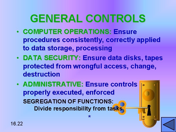 GENERAL CONTROLS • COMPUTER OPERATIONS: Ensure procedures consistently, correctly applied to data storage, processing