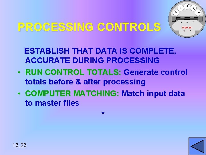 PROCESSING CONTROLS ESTABLISH THAT DATA IS COMPLETE, ACCURATE DURING PROCESSING • RUN CONTROL TOTALS: