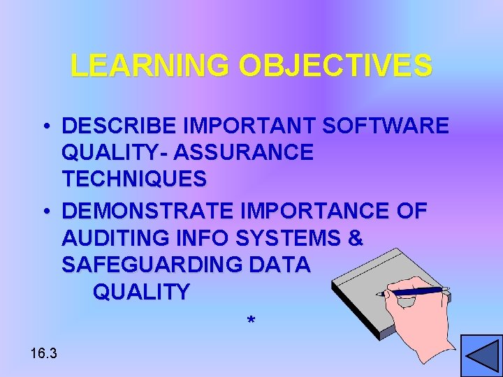 LEARNING OBJECTIVES • DESCRIBE IMPORTANT SOFTWARE QUALITY- ASSURANCE TECHNIQUES • DEMONSTRATE IMPORTANCE OF AUDITING