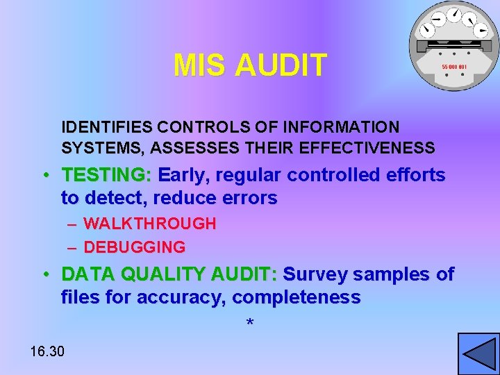 MIS AUDIT IDENTIFIES CONTROLS OF INFORMATION SYSTEMS, ASSESSES THEIR EFFECTIVENESS • TESTING: Early, regular