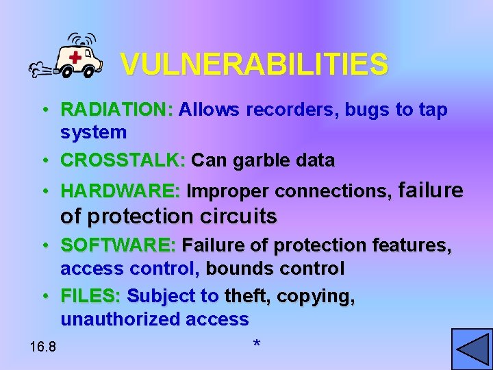 VULNERABILITIES • RADIATION: Allows recorders, bugs to tap system • CROSSTALK: Can garble data